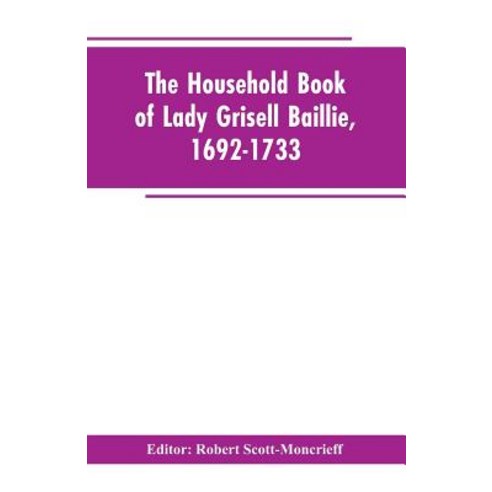 (영문도서)The household book of Lady Grisell Baillie 1692-1733 Paperback, Alpha Edition, English, 9789353602949