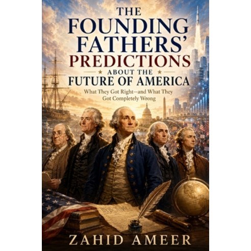 (영문도서)The Founding Fathers' Predictions About the Future of America: What They Got Rig... Paperback, Independently Published, English, 9798181968448