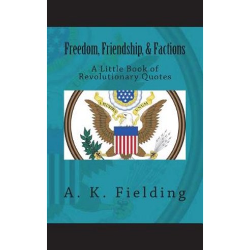 (영문도서)A Little Book of Revolutionary Quotes: Freedom Friendship and Factions Paperback, English, 9781719493192, Createspace Independent Pub...