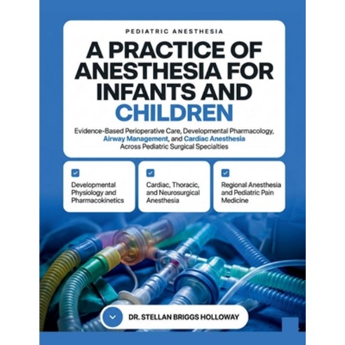 (영문도서)A Practice of Anesthesia for Infants and Children: Evidence-Based Perioperative... Paperback, Independently Published, English, 9798195043179