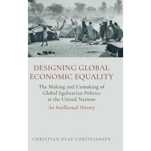 (영문도서)Designing Global Economic Equality: The Making and Unmaking of Global Egalitaria... Hardcover, Oxford University Press, English, 9780197811450