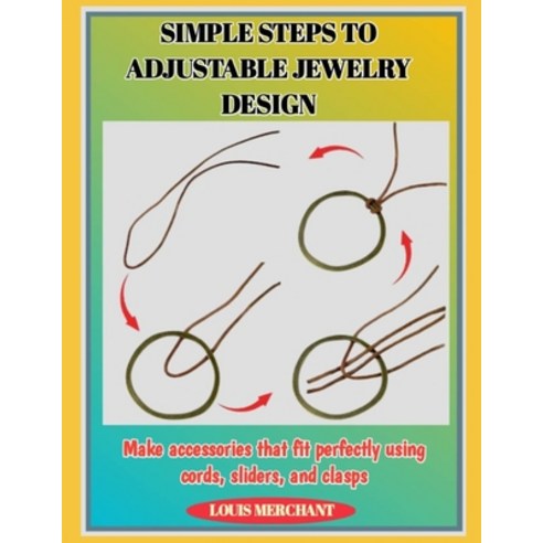 (영문도서)Simple Steps to Adjustable Jewelry Design: Make accessories that fit perfectly u... Paperback, Independently Published, English, 9798276689395