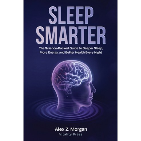 (영문도서)Sleep Smarter: The Science-Backed Guide to Deeper Sleep More Energy and Better... Paperback, Independently Published, English, 9798258768490