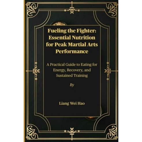 (영문도서)Fueling the Fighter: Essential Nutrition for Peak Martial Arts Performance: A Pr... Paperback, Independently Published, English, 9798274891967