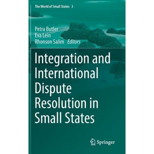 (영문도서)Integration and International Dispute Resolution in Small States Hardcover, Springer, English, 9783319745725