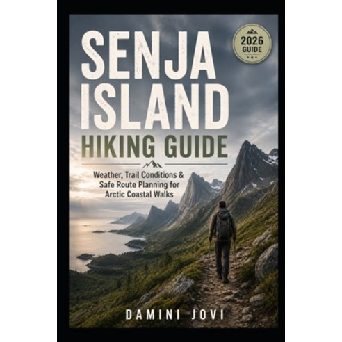 (영문도서)Senja Island Hiking Guide: Weather Trail Conditions & Safe Route Planning for A... Paperback, Independently Published, English, 9798180297334