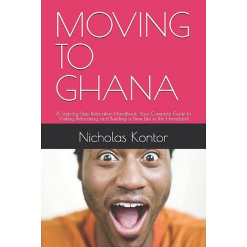 (영문도서)Moving to Ghana: A Step-by-Step Relocation Handbook: Your Complete Guide to Visi... Paperback, Independently Published, English, 9798199080088
