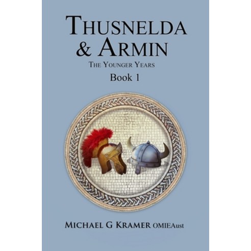 (영문도서)Thusnelda & Armin the Younger Years Book 1 Paperback, Michael G Kramer, English, 9781764027595