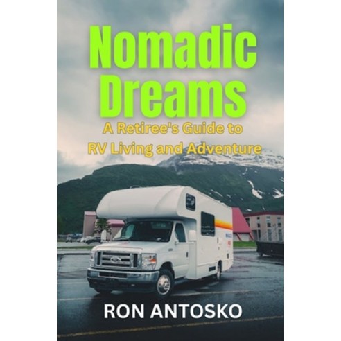 (영문도서)Nomadic Dreams: A Retiree's Guide to RV Living and Adventure Paperback, Independently Published, English, 9798276676166