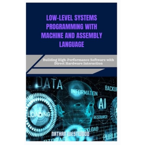 (영문도서)Low-Level Systems Programming with Machine and Assembly Language: Building High-... Paperback, Independently Published, English, 9798282298208