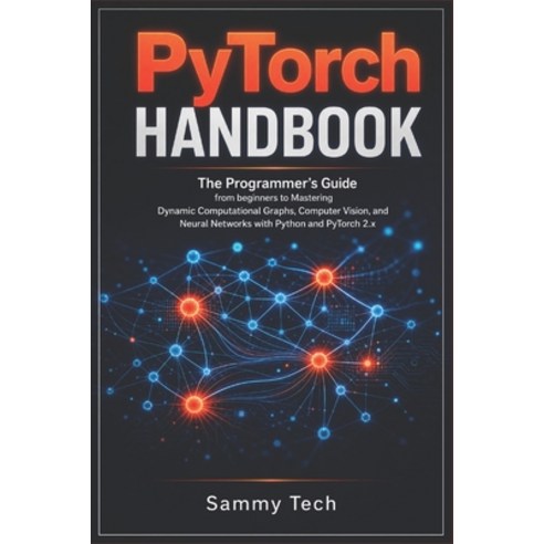 (영문도서)Pytorch Handbook: The Programmer's Guide from beginners to Mastering Dynamic Com... Paperback, Independently Published, English, 9798196238376
