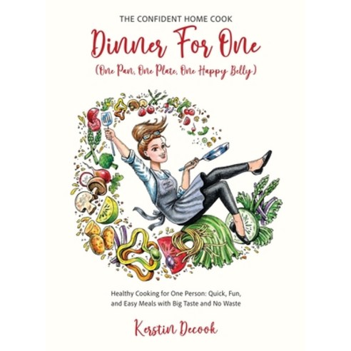 (영문도서)DINNER for ONE (One Pan One Plate One Happy Belly) Healthy Cooking for One Per... Hardcover, Vendela Publishing, English, 9798999352699
