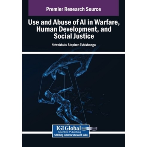 (영문도서)Use and Abuse of AI in Warfare Human Development and Social Justice Paperback, Igi Global Scientific Publi..., English, 9798369388679