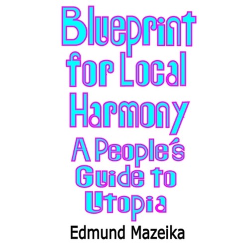 (영문도서)Blueprint for Local Harmony: A People's Guide to Utopia Paperback, Woke Mind Press, English, 9798994070802
