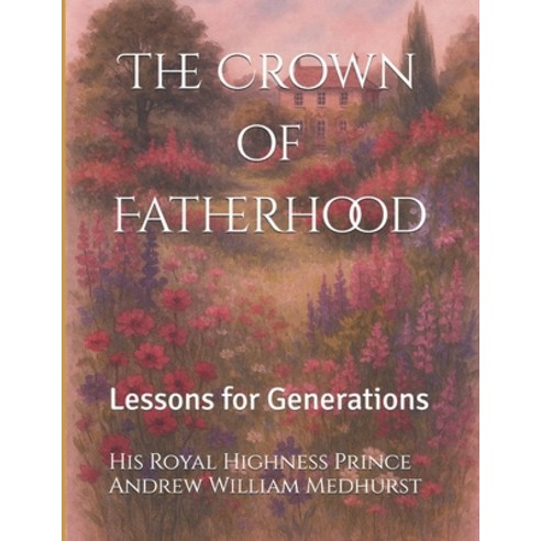 (영문도서)The Crown of Fatherhood: Lessons for Generations Paperback, Independently Published, English, 9798277645604