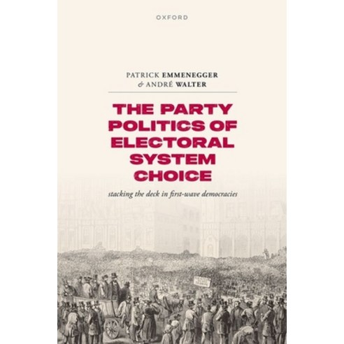 (영문도서)The Party Politics of Electoral System Choice: Stacking the Deck in First-Wave D... Hardcover, Oxford University Press, English, 9780192885661