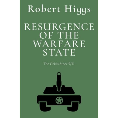 (영문도서)Resurgence of the Warfare State: The Crisis Since 9/11 Paperback, Independent Institute, English, 9781598134315