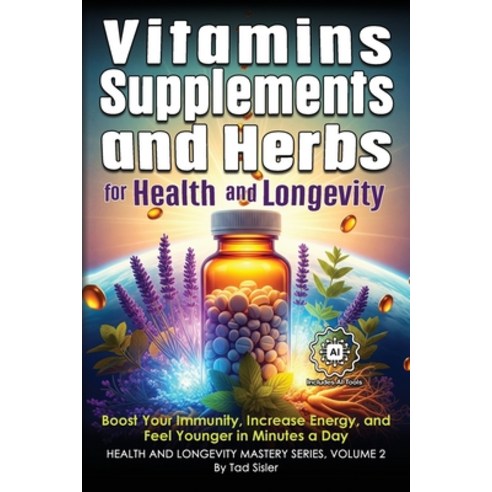 (영문도서)Vitamins Supplements and Herbs for Health and Longevity: Boost Your Immunity ... Paperback, Modern Renaissance Publishing, English, 9781966258292