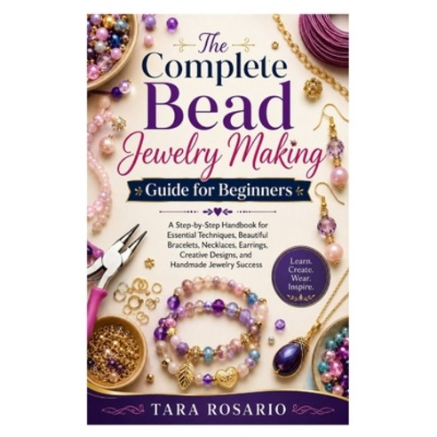 (영문도서)The Complete Bead Jewelry Making Guide for Beginners: A Step-by-Step Handbook fo... Paperback, Independently Published, English, 9798199339025