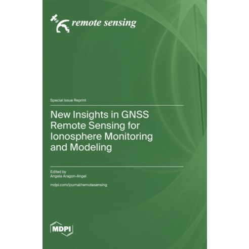 (영문도서)New Insights in GNSS Remote Sensing for Ionosphere Monitoring and Modeling Hardcover, Mdpi AG, English, 9783725860999