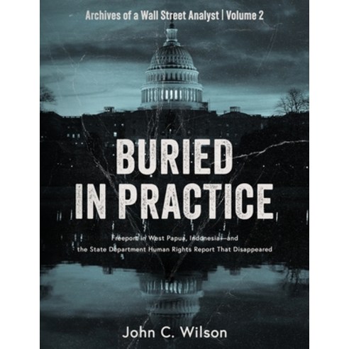 (영문도서)Buried in Practice: Freeport in West Papua Indonesia - and the State Department... Paperback, Resource Capital Research, English, 9781763521438