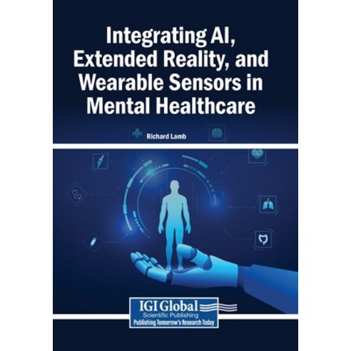 (영문도서)Integrating AI Extended Reality and Wearable Sensors in Mental Healthcare Paperback, Igi Global Scientific Publi..., English, 9798337349985