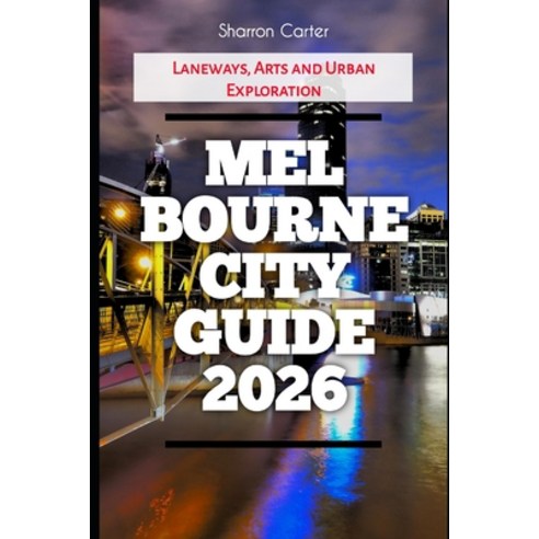 (영문도서)Melbourne City Guide 2026: Laneways Arts and Urban Exploration Paperback, Independently Published, English, 9798241977090