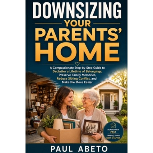 (영문도서)Downsizing Your Parents' Home: A Compassionate Step-by-Step Guide to Declutter a... Paperback, Independently Published, English, 9798184548319