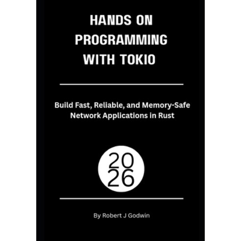 (영문도서)Hands-On Systems Programming with Tokio: Build Fast Reliable and Memory-Safe N... Paperback, Independently Published, English, 9798189188039