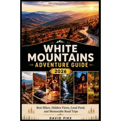 (영문도서)White Mountains Adventure Guide 2026: Best Hikes Hidden Views Local Food and... Paperback, Independently Published, English, 9798196943126