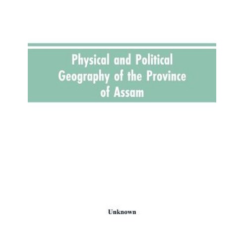 (영문도서)Physical and Political Geography of the Province of Assam Paperback, Alpha Edition, English, 9789353605094