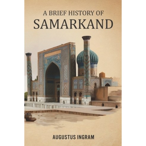 (영문도서)A Brief History of Samarkand - Uzbekistan Paperback, Independently Published, English, 9798243981422