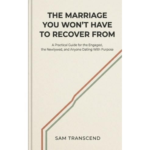 (영문도서)The Marriage You Won't Have to Recover From: A Practical Guide for the Engaged ... Paperback, Independently Published, English, 9798180096715