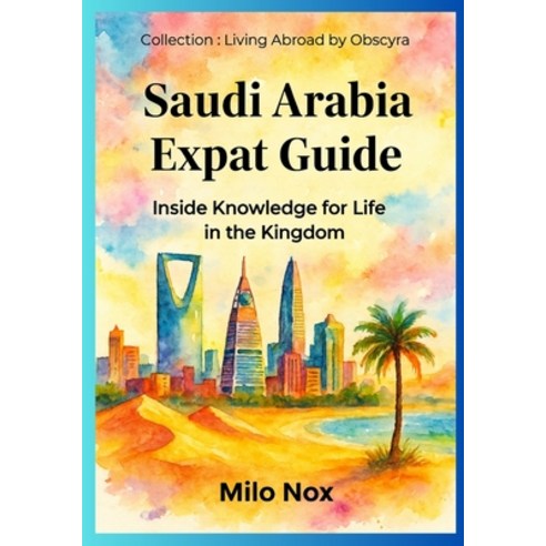 (영문도서)Saudi Arabia Expat Guide: Inside Knowledge for Life in the Kingdom Paperback, Independently Published, English, 9798263181468