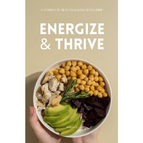 (영문도서)Energize & Thrive: A Complete Health & Wellness Guide: 15 Chapters of Nutrition ... Paperback, Independently Published, English, 9798263981495