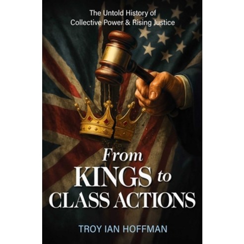 (영문도서)From Kings to Class Actions: The Untold History of Collective Power and Rising J... Hardcover, Forefront Books, English, 9781637634356