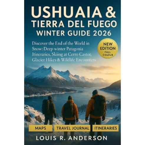 (영문도서)Ushuaia & Tierra del Fuego Winter Guide 2026: Discover the End of the World in S... Paperback, Independently Published, English, 9798275256529