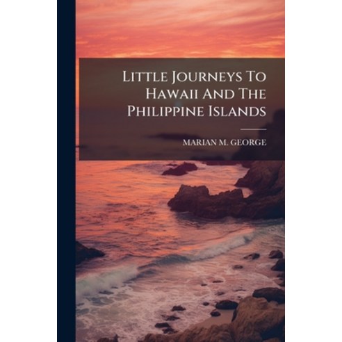 (영문도서)Little Journeys To Hawaii And The Philippine Islands Paperback, Nabu Press, English, 9781179738345