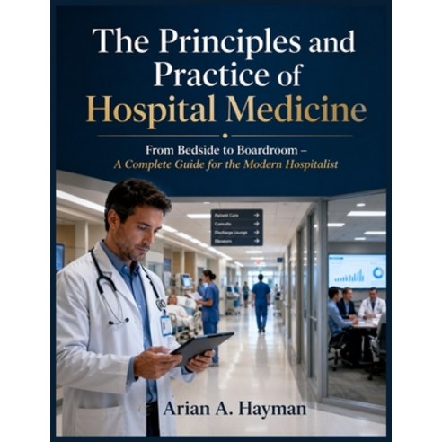 (영문도서)The Principles and Practice of Hospital Medicine: From Bedside to Boardroom - A... Paperback, Independently Published, English, 9798197737892