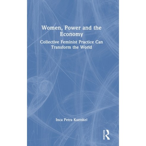 (영문도서)Women Power and the Economy: Collective Feminist Practice Can Transform the World Hardcover, Routledge, English, 9781032833460