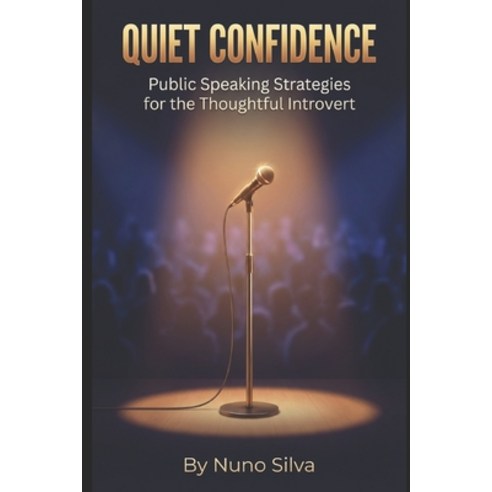 (영문도서)Quiet Confidence: Public Speaking Strategies for the Thoughtful Introvert Paperback, Independently Published, English, 9798244087840