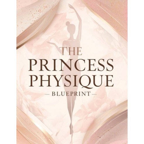 (영문도서)The Princess Physique Blueprint: Transform Your Body Posture & Lifestyle: Sculp... Paperback, Independently Published, English, 9798241058935