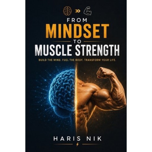 (영문도서)From Mindset to Muscle Strength Paperback, Independently Published, English, 9798180820938