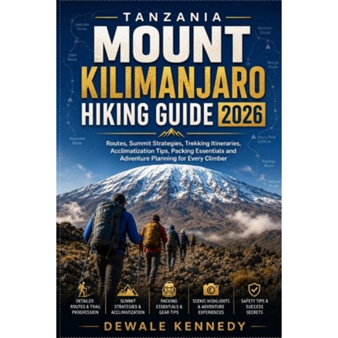 (영문도서)Tanzania Mount Kilimanjaro Hiking Guide 2026: Routes Summit Strategies Trekkin... Paperback, Independently Published, English, 9798197277084