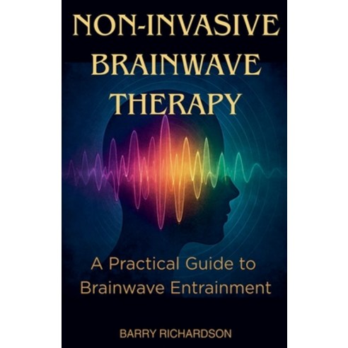 (영문도서)Non-Invasive Brainwave Therapy Paperback, Barry Richardson, English, 9798233980893