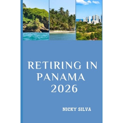(영문도서)Retiring in Panama 2026: Everything You Need to Build a Secure Affordable and... Paperback, Independently Published, English, 9798243089449