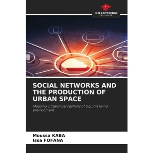 (영문도서)Social Networks and the Production of Urban Space Paperback, Our Knowledge Publishing, English, 9786630029567