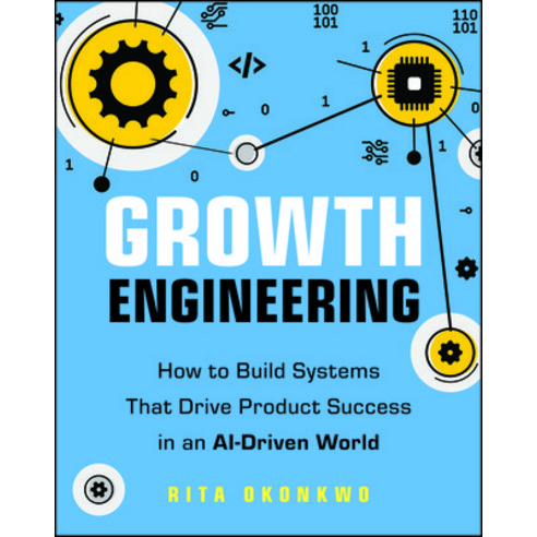 (영문도서)Growth Engineering: How to Build Systems That Drive Product Success in an Ai-Dri... Paperback, Wiley, English, 9781394378463