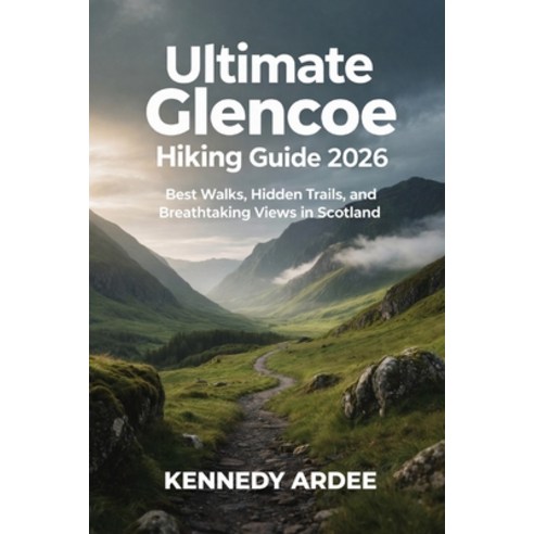 (영문도서)Ultimate Glencoe Hiking Guide 2026: Best Walks Hidden Trails and Breathtaking... Paperback, Independently Published, English, 9798241857811