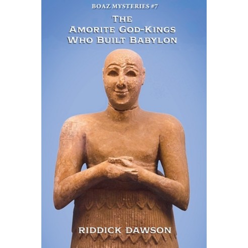(영문도서)The Amorite God-Kings Who Built Babylon Paperback, Boaz Mysteries, English, 9798233890000